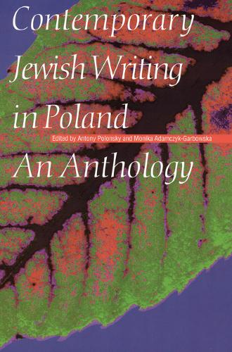 Contemporary Jewish Writing in Poland – An Anthology Polonsky Adamczyk–garbow
