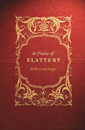 In Praise of Flattery Regier Hardback MQ – University of Nebraska Press