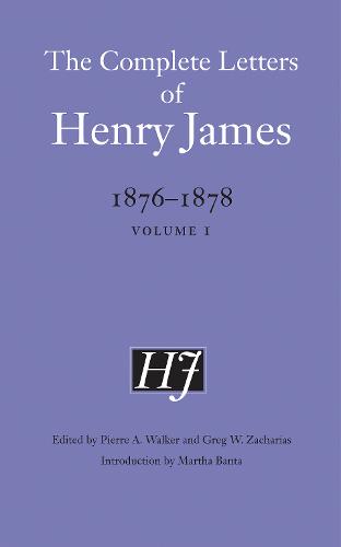 The Complete Letters of Henry James, 1876–1878 – Volume 1 James Zacharias Walker