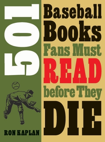 501 Baseball Books Fans Must Read before They Die Kaplan Paperback 9780803240735