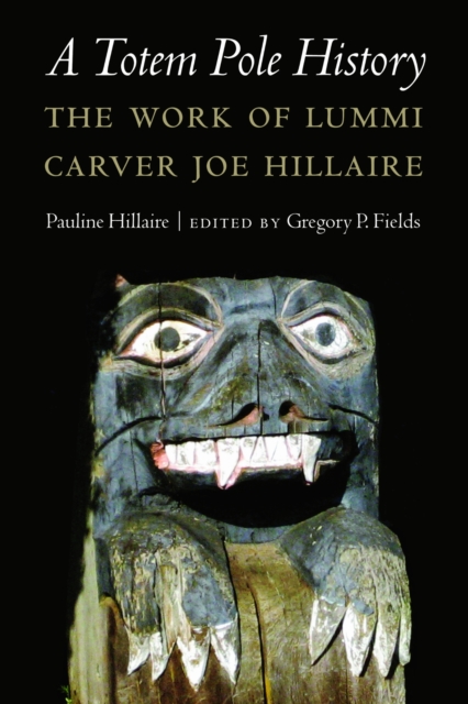 A Totem Pole History – The Work of Lummi Carver Joe Hillaire Hillaire Fields