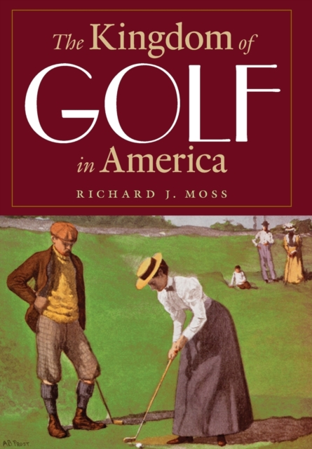 The Kingdom of Golf in America Moss Hardback MQ – University of Nebraska Press