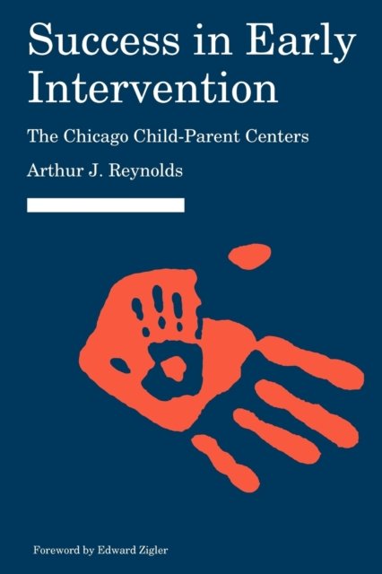 Success in Early Intervention – The Chicago Child–Parent Centers Reynolds Zigler
