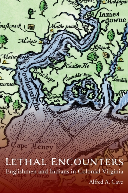 Lethal Encounters – Englishmen and Indians in Colonial Virginia Cave Paperback