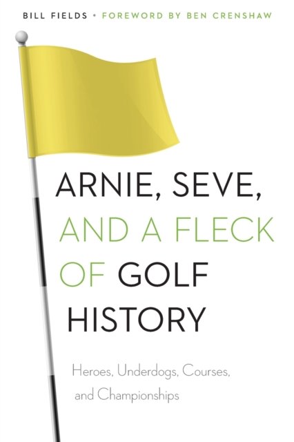 Arnie, Seve, and a Fleck of Golf History – Heroes, Underdogs, Courses, and Cham…