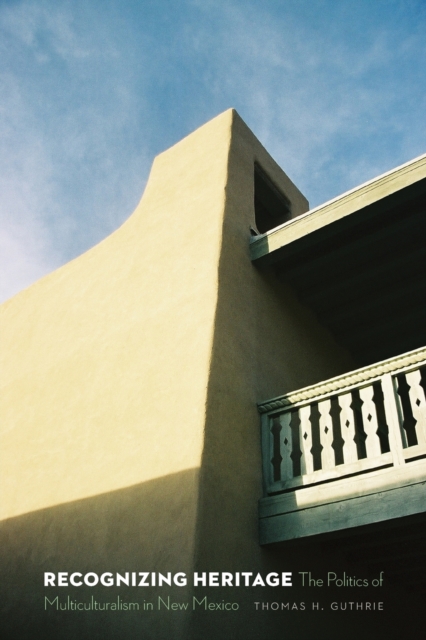 Recognizing Heritage – The Politics of Multiculturalism in New Mexico Guthrie