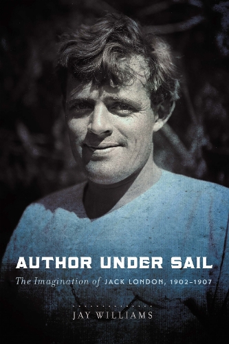 Author Under Sail – The Imagination of Jack London, 1902–1907 Williams Hardback