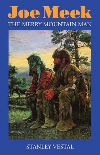 Joe Meek – The Merry Mountain Man, A Biography Vestal Paperback 9780803252066