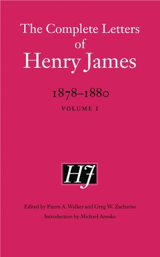 The Complete Letters of Henry James, 1878–1880 – Volume 1 James Zacharias Walker