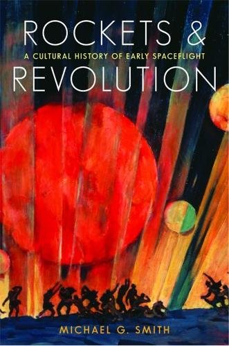 Rockets and Revolution – A Cultural History of Early Spaceflight Smith Hardback