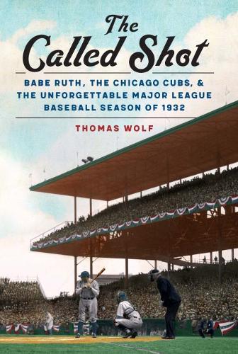 The Called Shot – Babe Ruth, the Chicago Cubs, and the Unforgettable Major Leag…