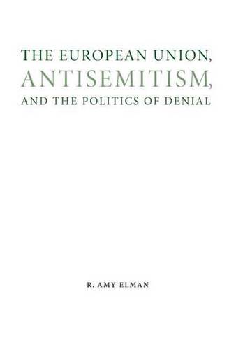 The European Union, Antisemitism, and the Politics of Denial Elman Hardback