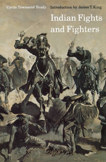 Indian Fights and Fighters Brady Paperback John Wiley & Sons 9780803257436