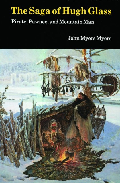 The Saga of Hugh Glass – Pirate, Pawnee, and Mountain Man Myers Myers Paperback