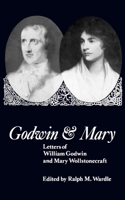 Godwin and Mary – Letters of William Godwin and Mary Wollstonecraft Wardle