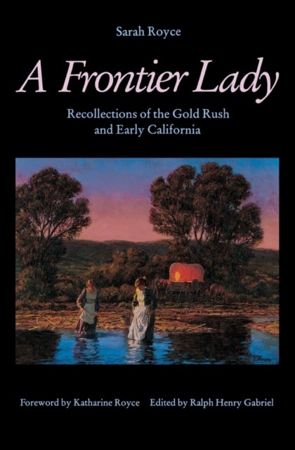 A Frontier Lady – Recollections of the Gold Rush and Early California Royce