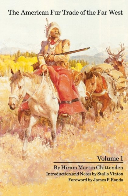 The American Fur Trade of the Far West, Volume 1 Chittenden Vinton Ronda