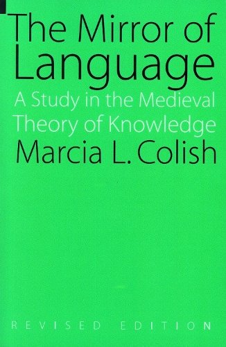 The Mirror of Language – A Study of the Medieval Theory of Knowledge Colish