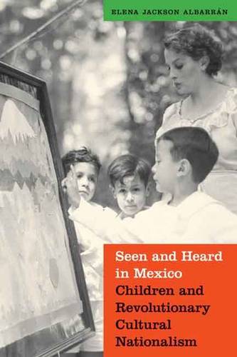Seen and Heard in Mexico – Children and Revolutionary Cultural Nationalism