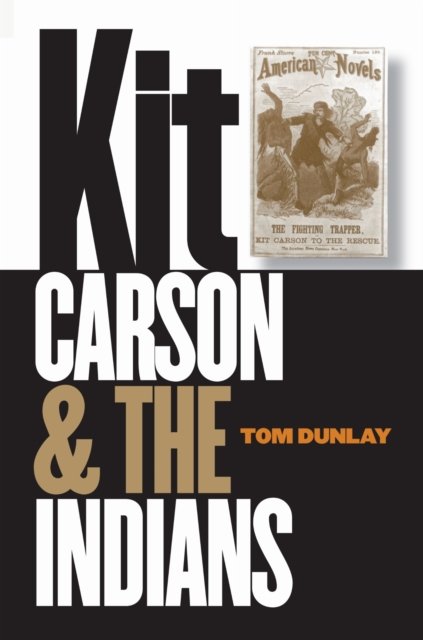 Kit Carson and the Indians Dunlay Paperback John Wiley & Sons 9780803266421