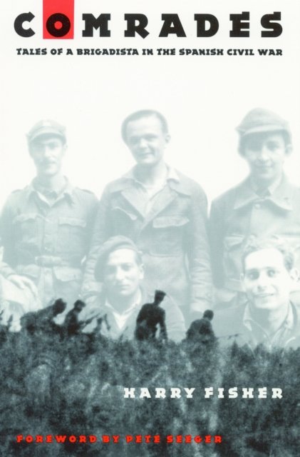 Comrades – Tales of a Brigadista in the Spanish Civil War Fisher Seeger