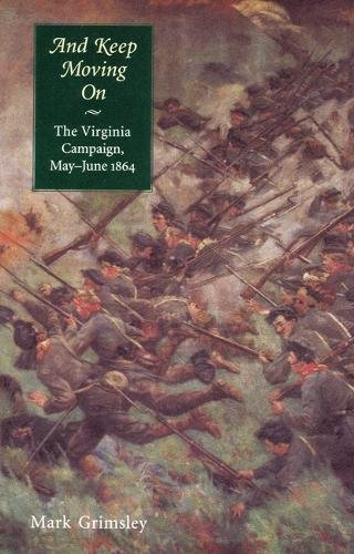 And Keep Moving On – The Virginia Campaign, May–June 1864 Grimsley Paperback