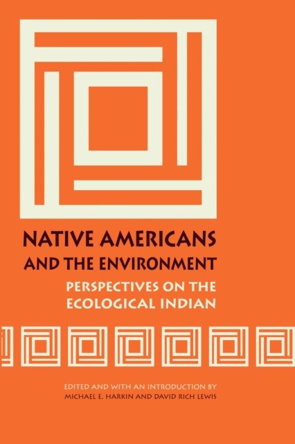 Native Americans and the Environment – Perspectives on the Ecological Indian