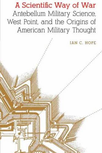 A Scientific Way of War – Antebellum Military Science, West Point, and the Orig…