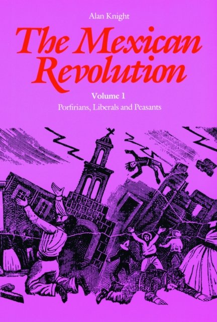 The Mexican Revolution, Volume 1 – Porfirians, Liberals, and Peasants Knight
