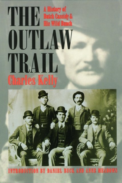The Outlaw Trail – A History of Butch Cassidy and His Wild Bunch Kelly Meadows