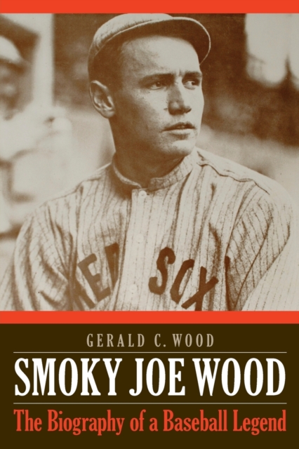Smoky Joe Wood – The Biography of a Baseball Legend Wood Paperback 9780803278417