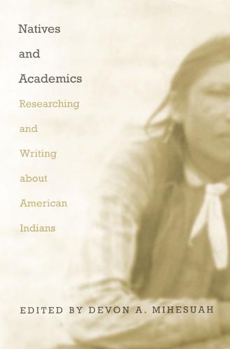 Natives and Academics – Researching and Writing about American Indians Mihesuah