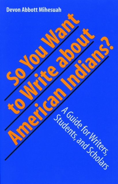 So You Want to Write About American Indians? – A Guide for Writers, Students, a…