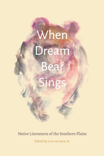 When Dream Bear Sings – Native Literatures of the Southern Plains Palmer