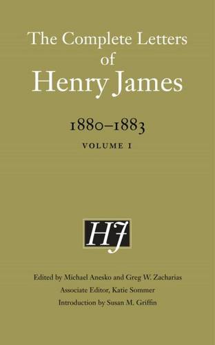 The Complete Letters of Henry James, 1880–1883 – Volume 1 James Zacharias Anesko