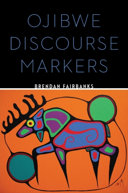Ojibwe Discourse Markers Fairbanks Paperback John Wiley & Sons 9780803288232