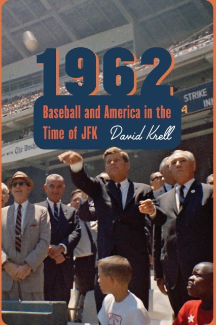 1962 – Baseball and America in the Time of JFK Krell Hardback John Wiley & Sons