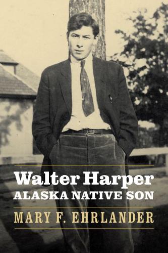 Walter Harper, Alaska Native Son Ehrlander Hardback John Wiley & Sons