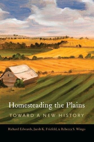 Homesteading the Plains – Toward a New History Edwards Friefeld Wingo Hardback