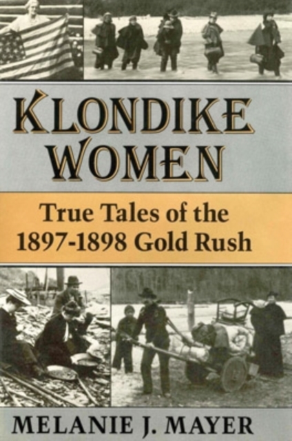 Klondike Women – True Tales of the 1897–1898 Gold Rush Mayer Paperback