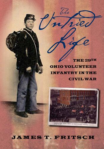 The Untried Life – The Twenty–Ninth Ohio Volunteer Infantry in the Civil War