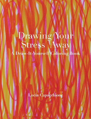 Drawing Your Stress Away – A Draw–It–Yourself Coloring Book Capacchione