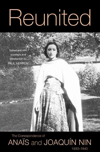 Reunited – The Correspondence of Anaïs and Joaquín Nin, 1933–1940 Nin Nin Herron