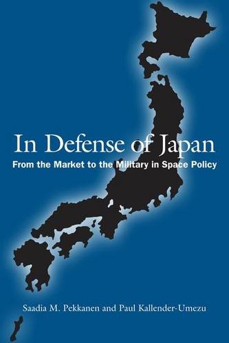 In Defense of Japan – From the Market to the Military in Space Policy Pekkanen