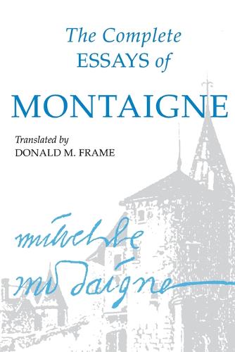 The Complete Essays of Montaigne Montaigne Frame Paperback John Wiley & Sons