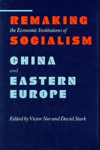 Remaking the Economic Institutions of Socialism – China and Eastern Europe Nee