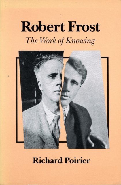 Robert Frost – The Work of Knowing Poirier Hardback John Wiley & Sons