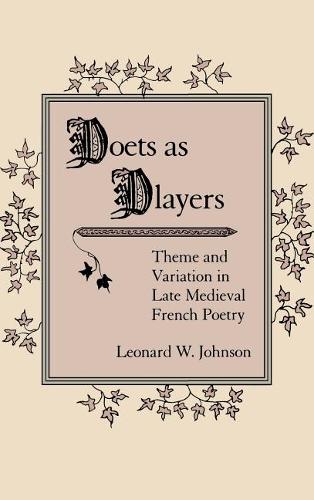 Poets as Players – Theme and Variation in Late Medieval French Poetry Johnson