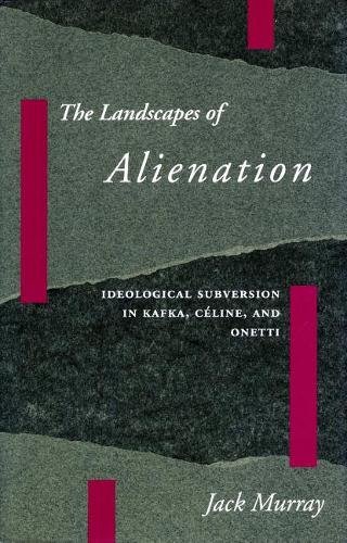 The Landscapes of Alienation – Ideological Subversion in Kafka, Céline, and One…