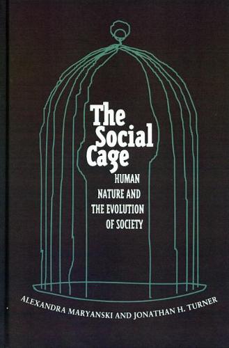 The Social Cage – Human Nature and the Evolution of Society Maryanski Turner